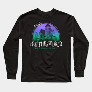 Visit The Neitherworld Long Sleeve T-Shirt